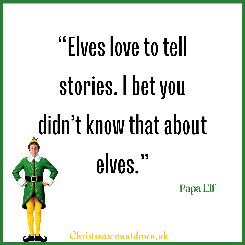 Elves love to tell stories. I bet you didn’t know that about elves